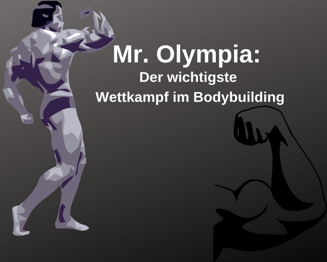 Mr. Olympia: Der wichtigste Wettkampf im Bodybuilding